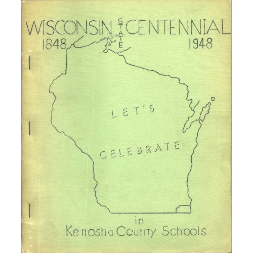 Wisconsin State Centennial 1848-1948 Let's Celebrate in Kenosha County Schools -book- (Kenosha County, WI)