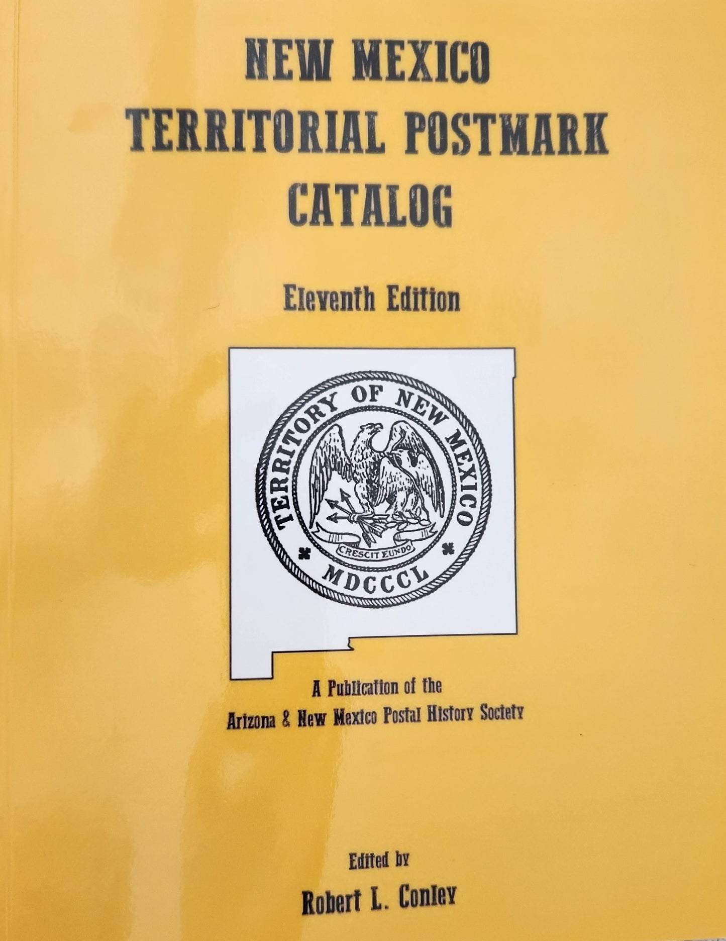 New Mexico Territorial Postmark Catalog: Eleventh Edition Edited by Robert L. Conley