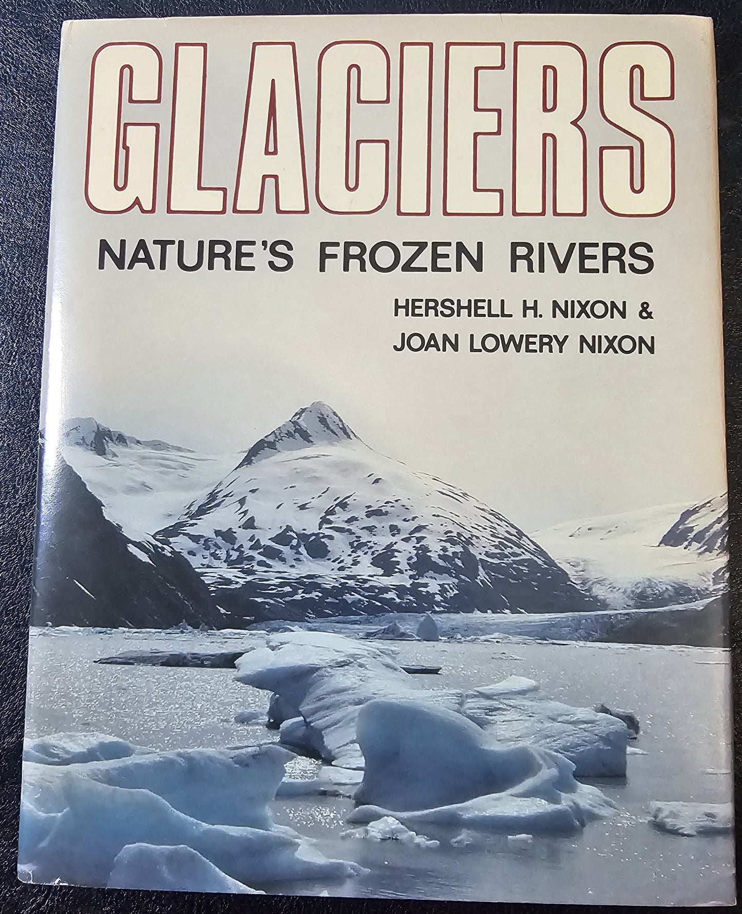 Glaciers. Nature’s Frozen Rivers, by Hershell H. and Joan Lowery Nixon. (AK)