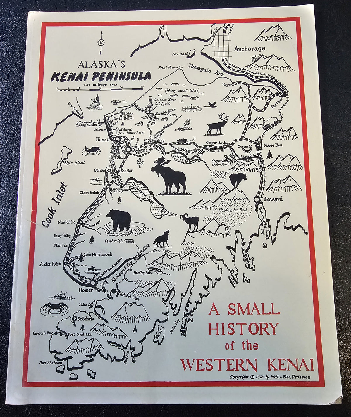Alaska's Kenai Peninsula. A Small History of the Western Kenai, by Walt and Elsa Pedersen. (Alaska, US)
