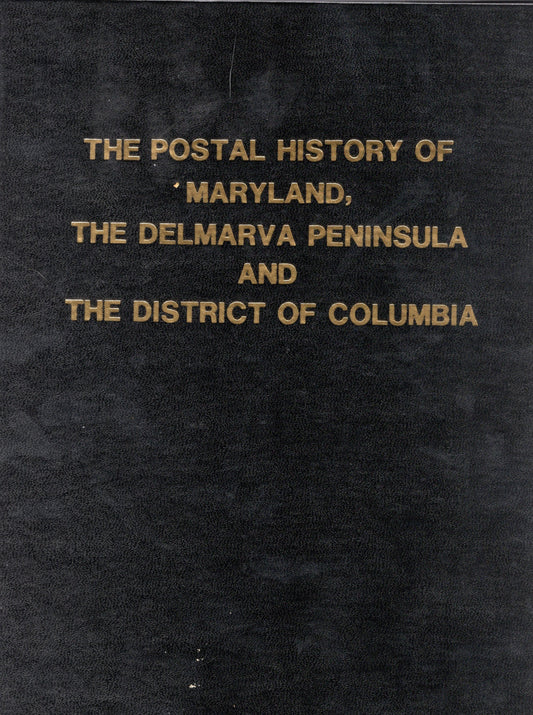 The Postal History of Maryland, The Delmarva Peninsula, and The District of Columbia by Chester M. Smith and John L. Kay -book- (Maryland, US)