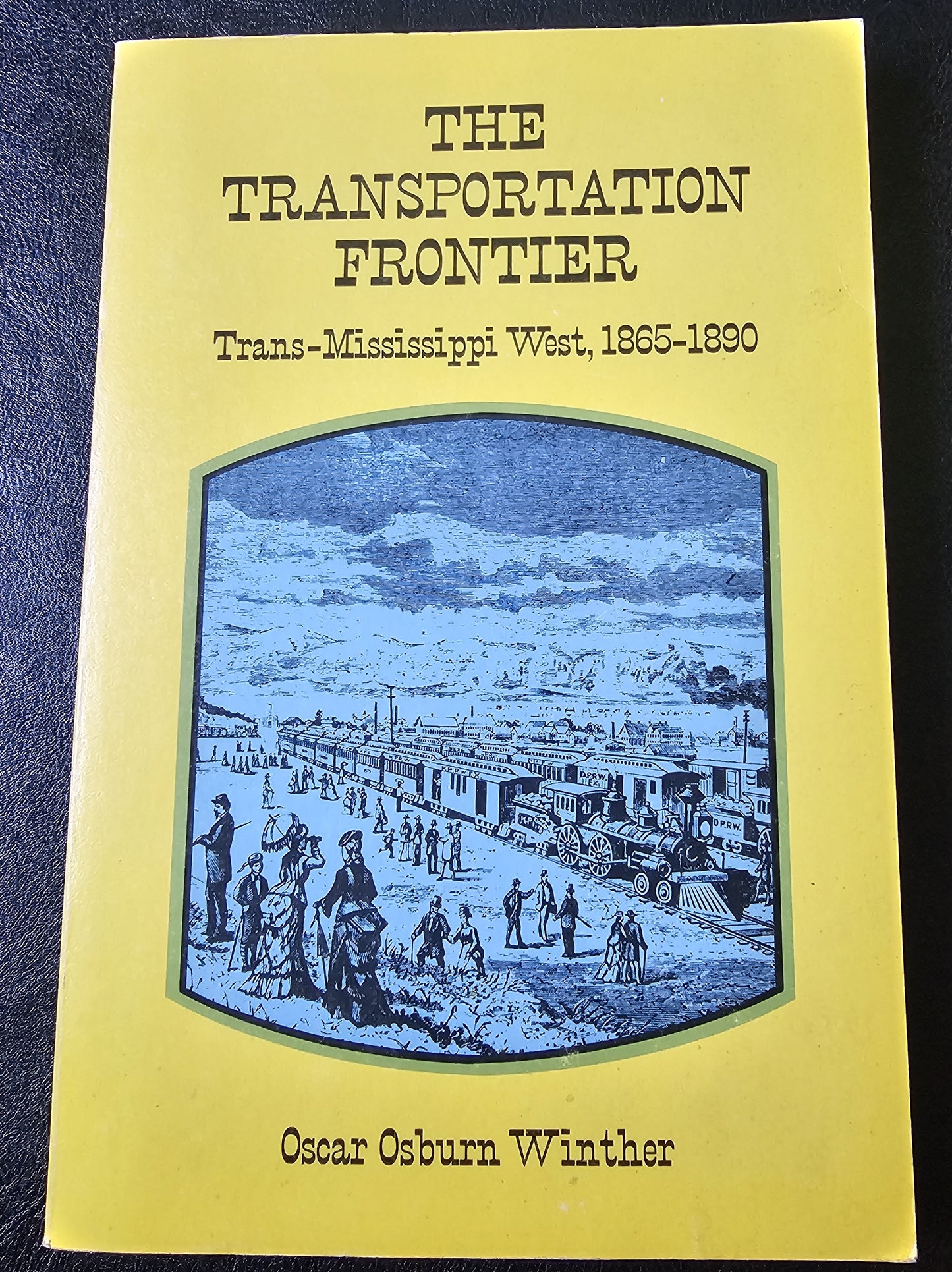 The Transportation Frontier, Tran-Mississippi West 1865-1890, by Oscar Osburn Winther. (Western US)