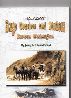 Macdonald’s Stage Coaches and Stations: Eastern Washington by Joseph F. Macdonald